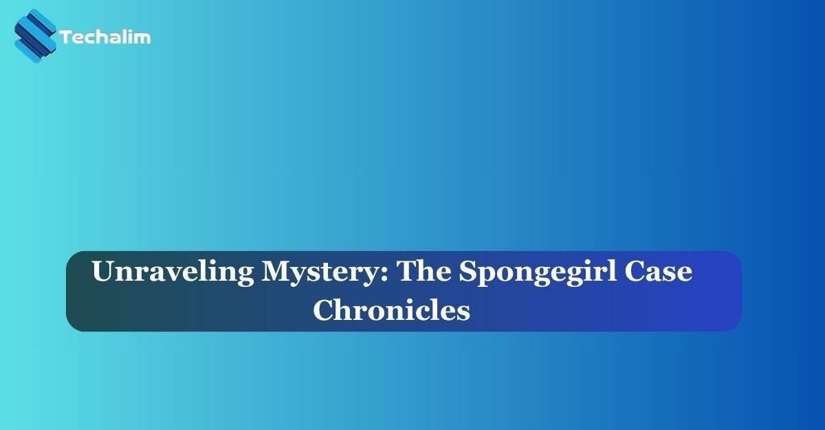 Unraveling Mystery: The Spongegirl Case Chronicles